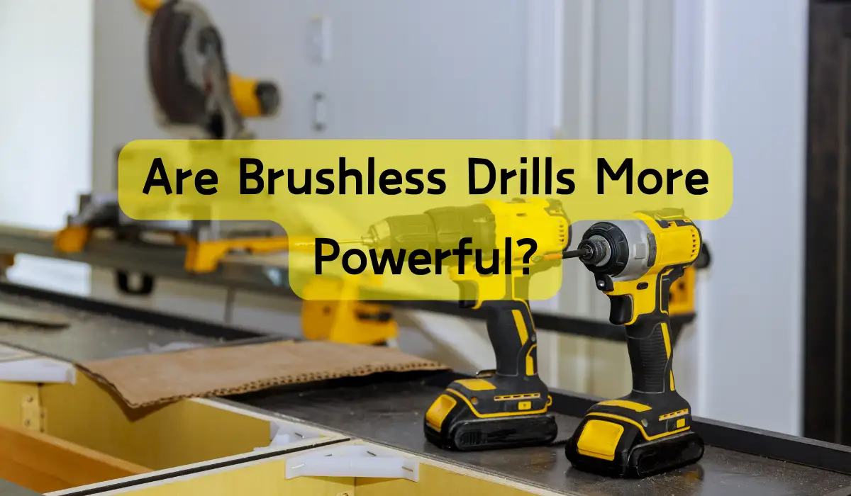 Are Brushless Drills More Powerful