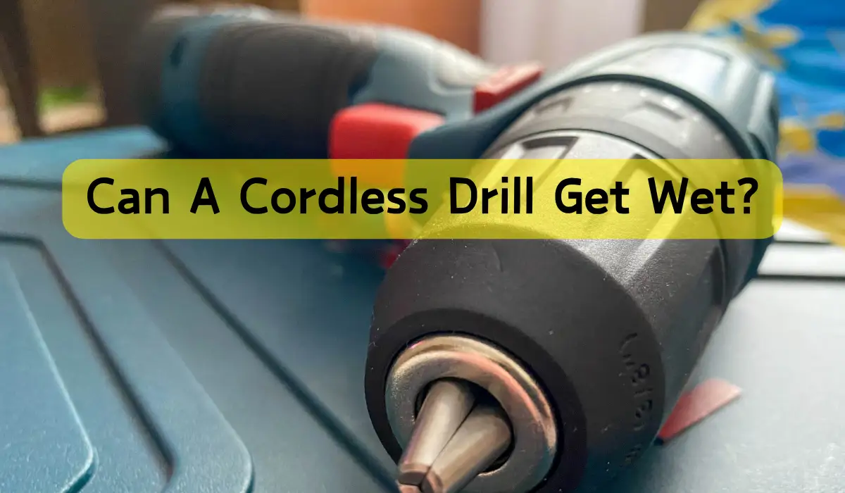 Can A Cordless Drill Get Wet
