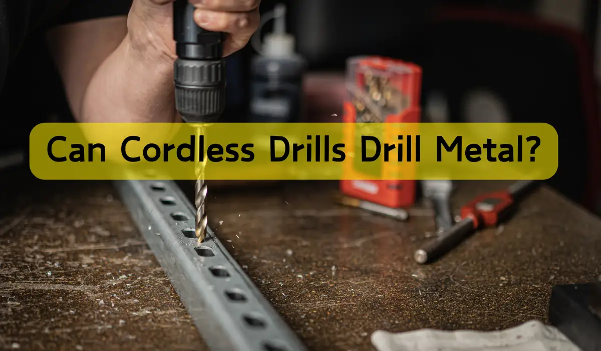 Can Cordless Drills Drill Metal
