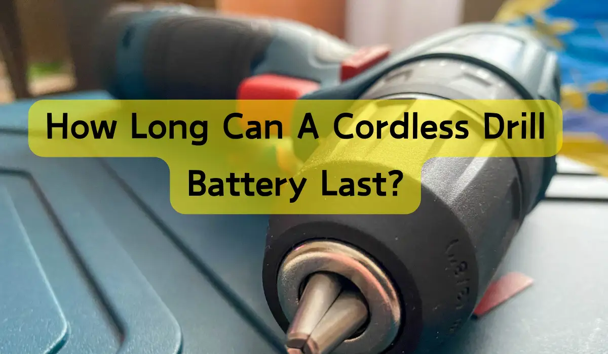 How Long Can A Cordless Drill Battery Last