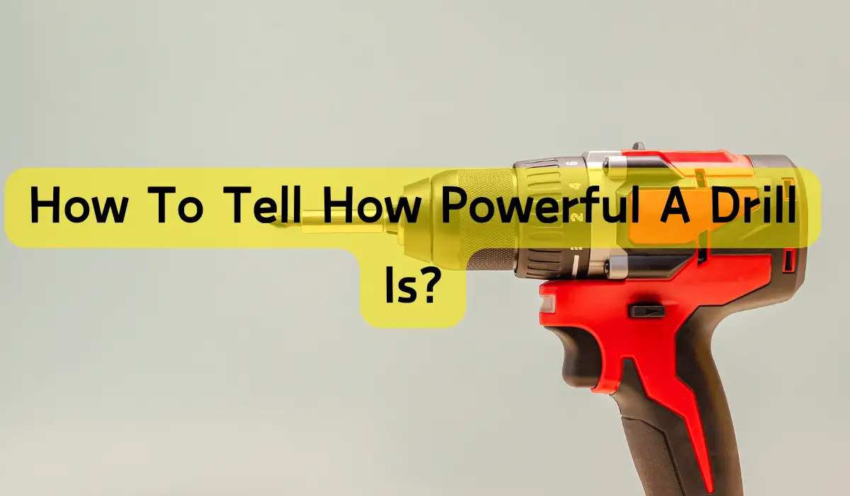 How To Tell How Powerful A Drill Is