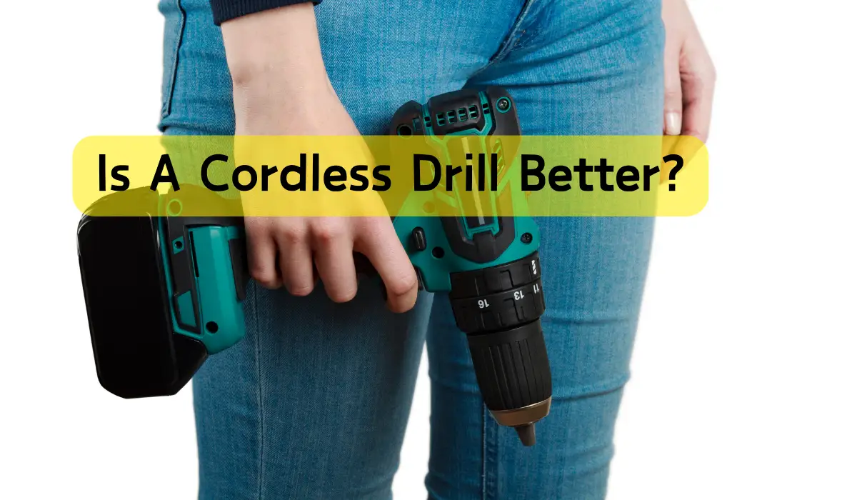 Is A Cordless Drill Better