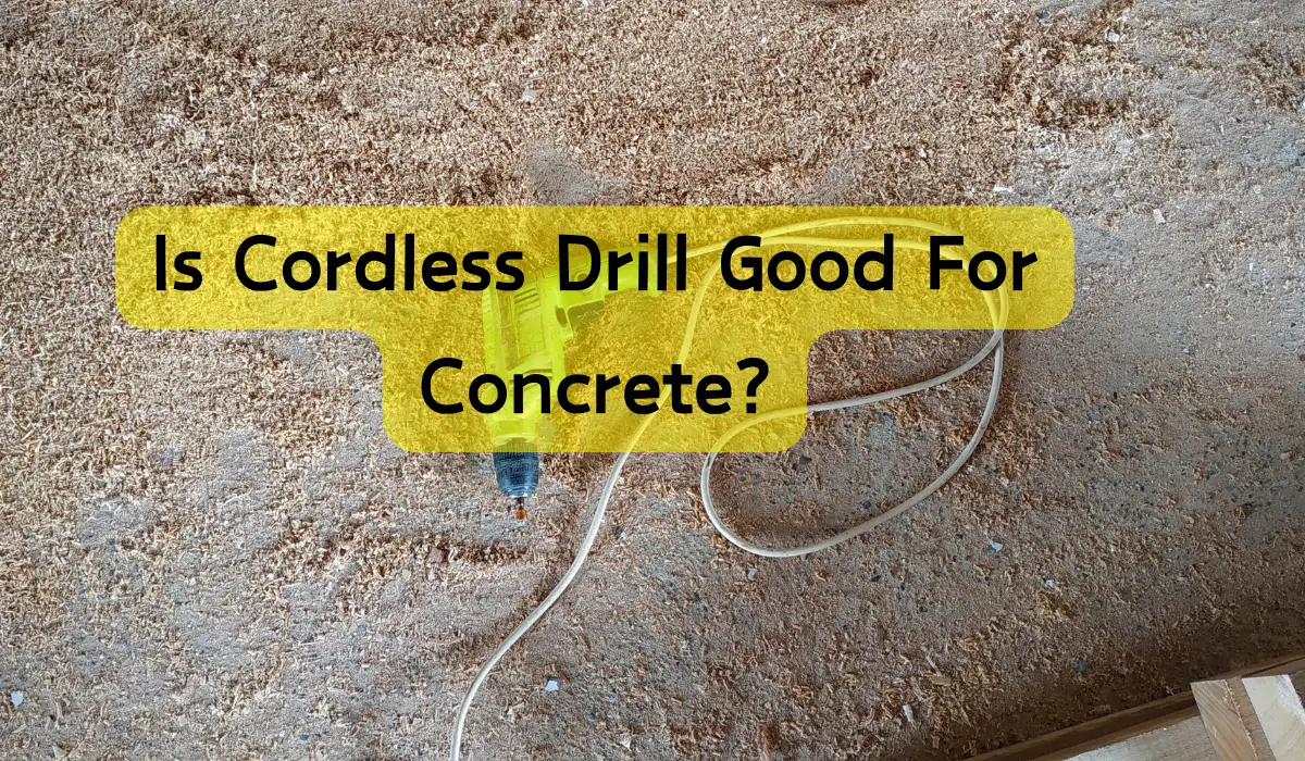 Is Cordless Drill Good For Concrete