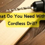 What Do You Need With a Cordless Drill?