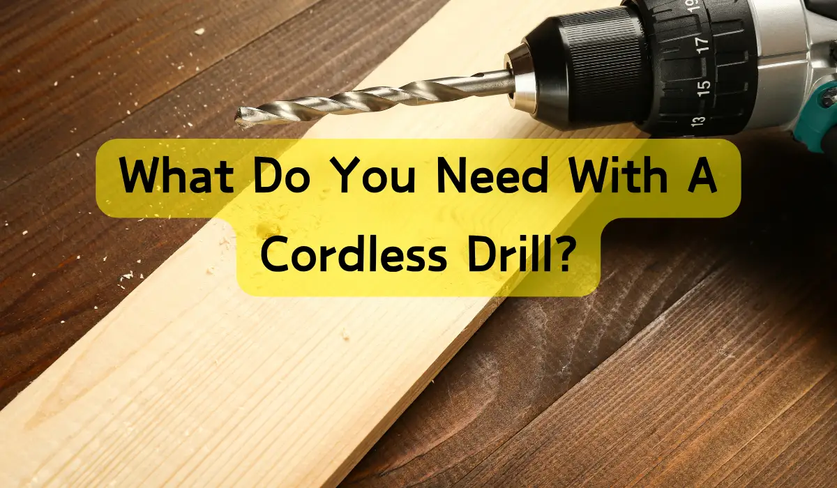 What Do You Need With a Cordless Drill?