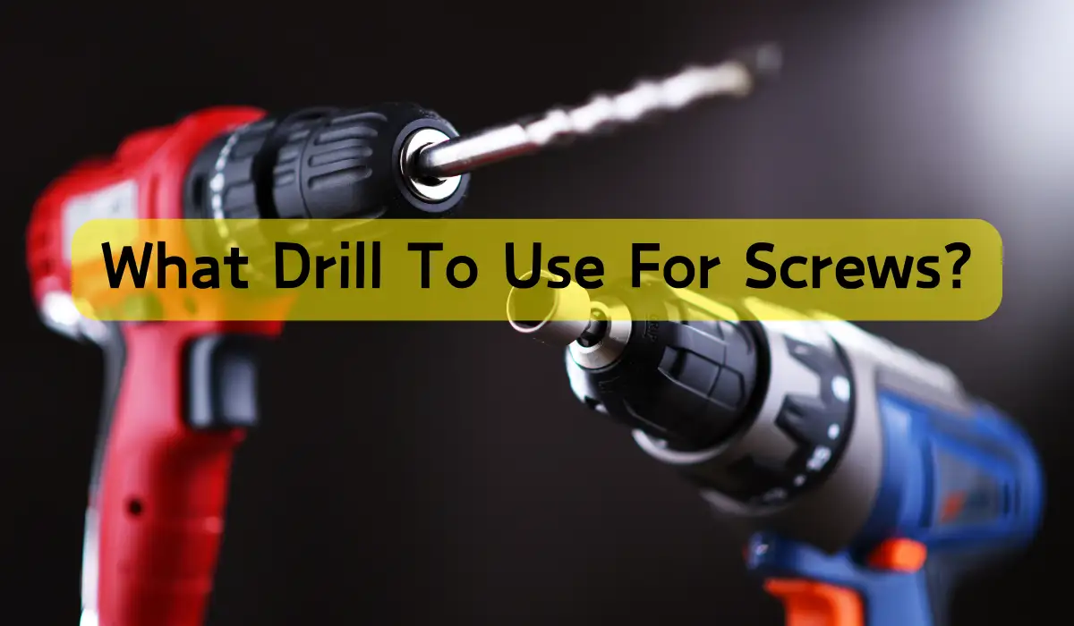 What Drill to Use for Screws?