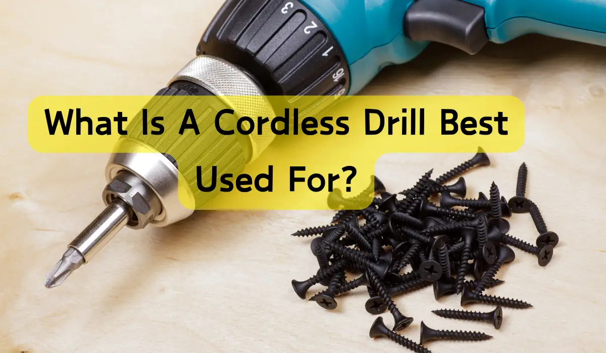 What Is A Cordless Drill Best Used For