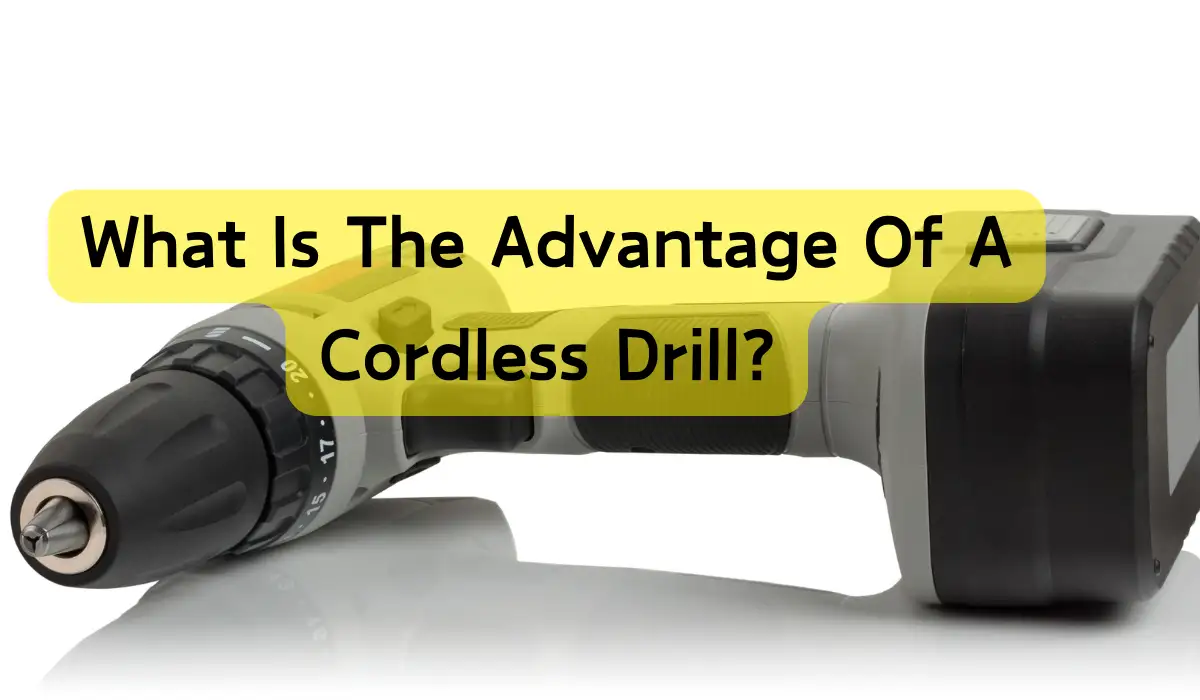 What Is The Advantage Of A Cordless Drill