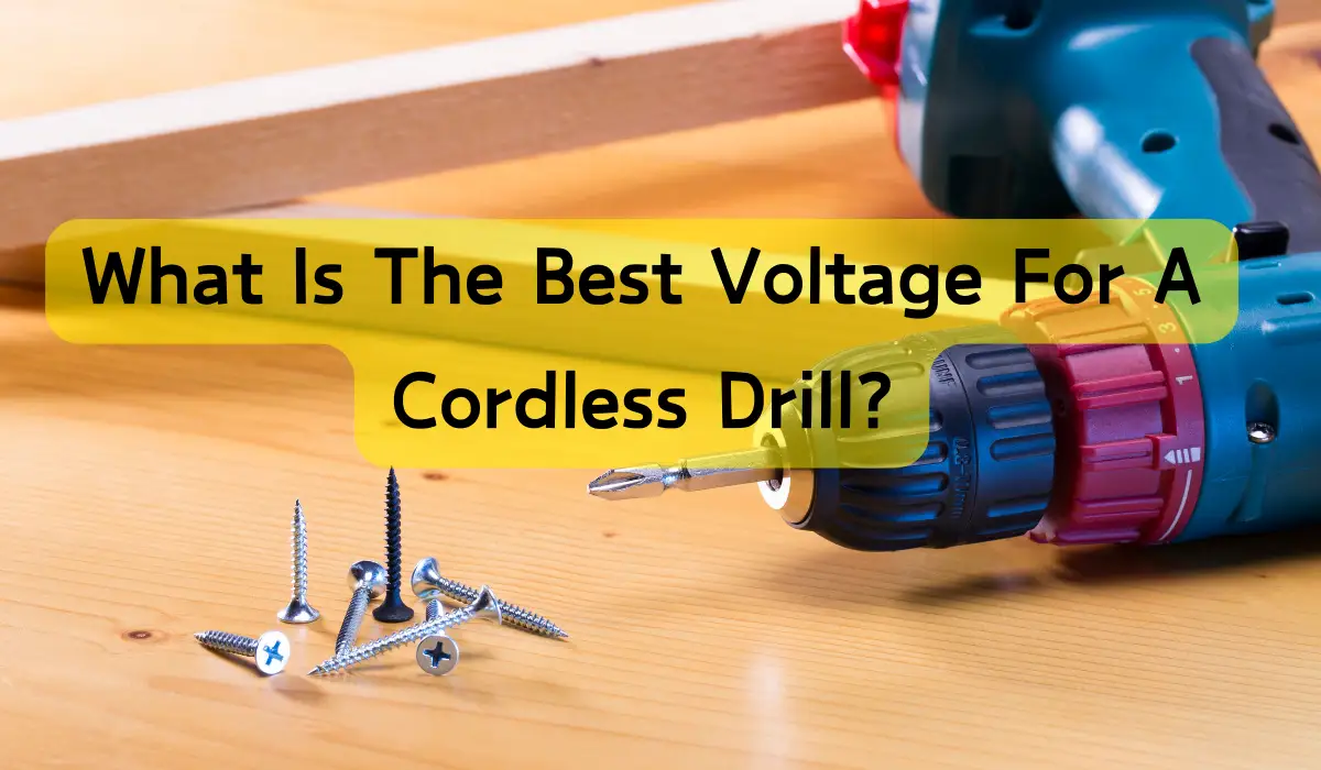 What Is The Best Voltage For A Cordless Drill