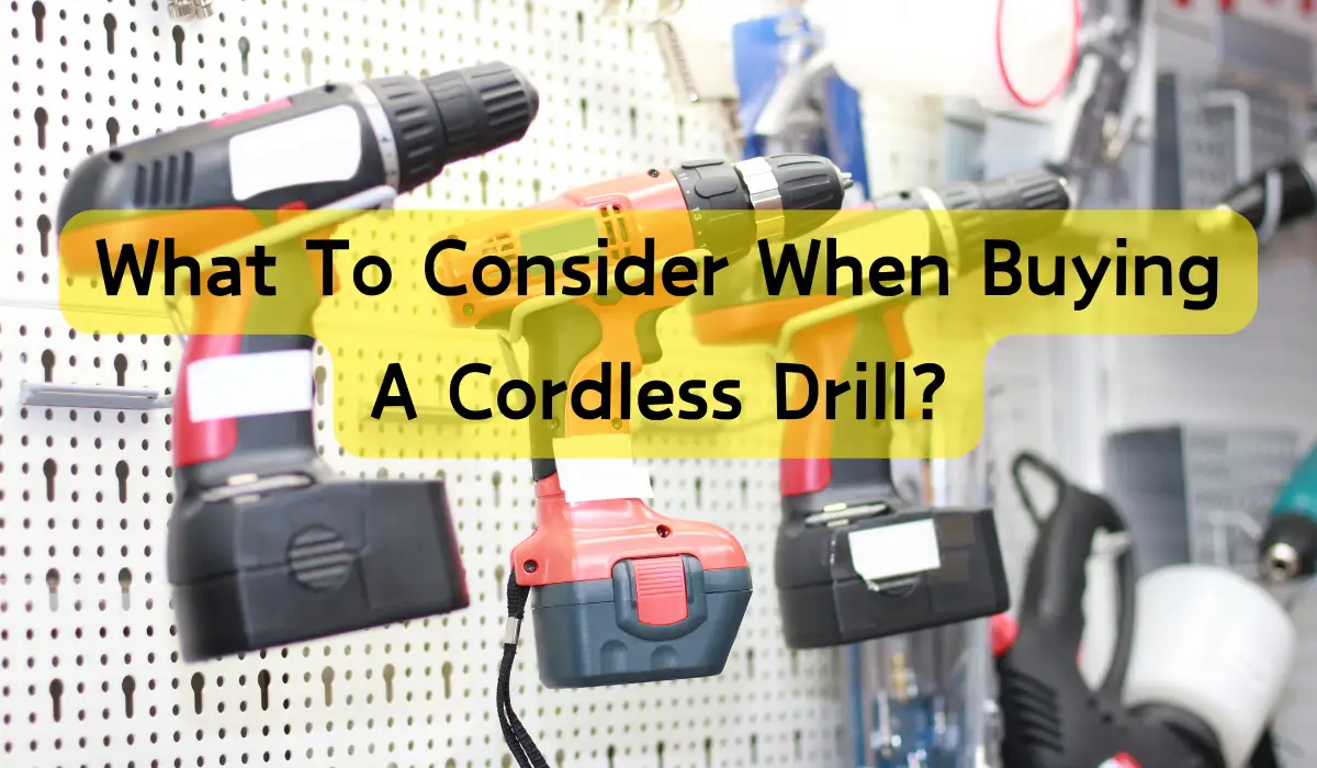 What To Consider When Buying A Cordless Drill