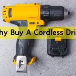 Why Buy a Cordless Drill?