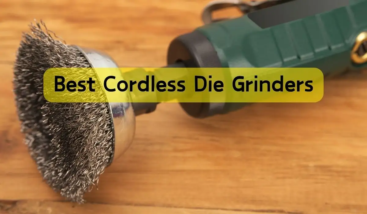 Best Cordless Die Grinders